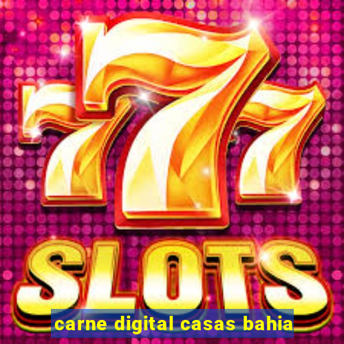 carne digital casas bahia